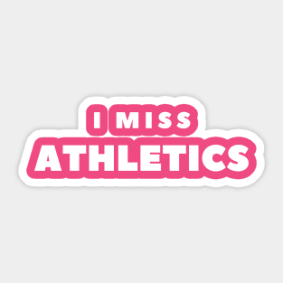 I MISS ATHLETICS Sticker